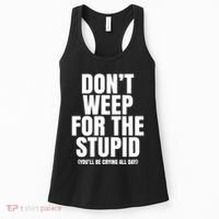DonT Weep For The Stupid YouLl Be Crying All Day Alexander Anderson Women's Tank Top thumb 0