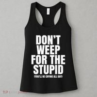 DonT Weep For The Stupid YouLl Be Crying All Day Alexander Anderson Women's Tank Top thumb 3