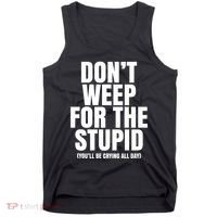 DonT Weep For The Stupid YouLl Be Crying All Day Alexander Anderson Tank Top thumb 0