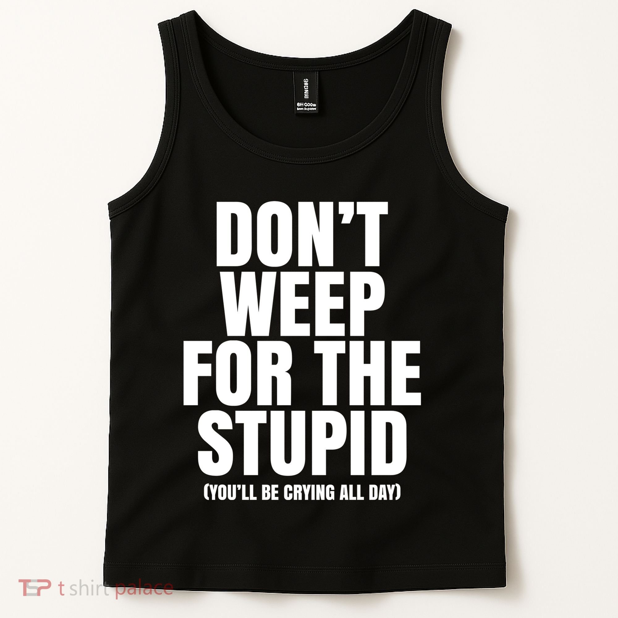 DonT Weep For The Stupid YouLl Be Crying All Day Alexander Anderson Tank Top