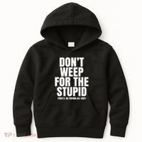 DonT Weep For The Stupid YouLl Be Crying All Day Alexander Anderson Kids Hoodie thumb 0