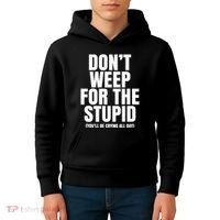 DonT Weep For The Stupid YouLl Be Crying All Day Alexander Anderson Kids Hoodie thumb 4