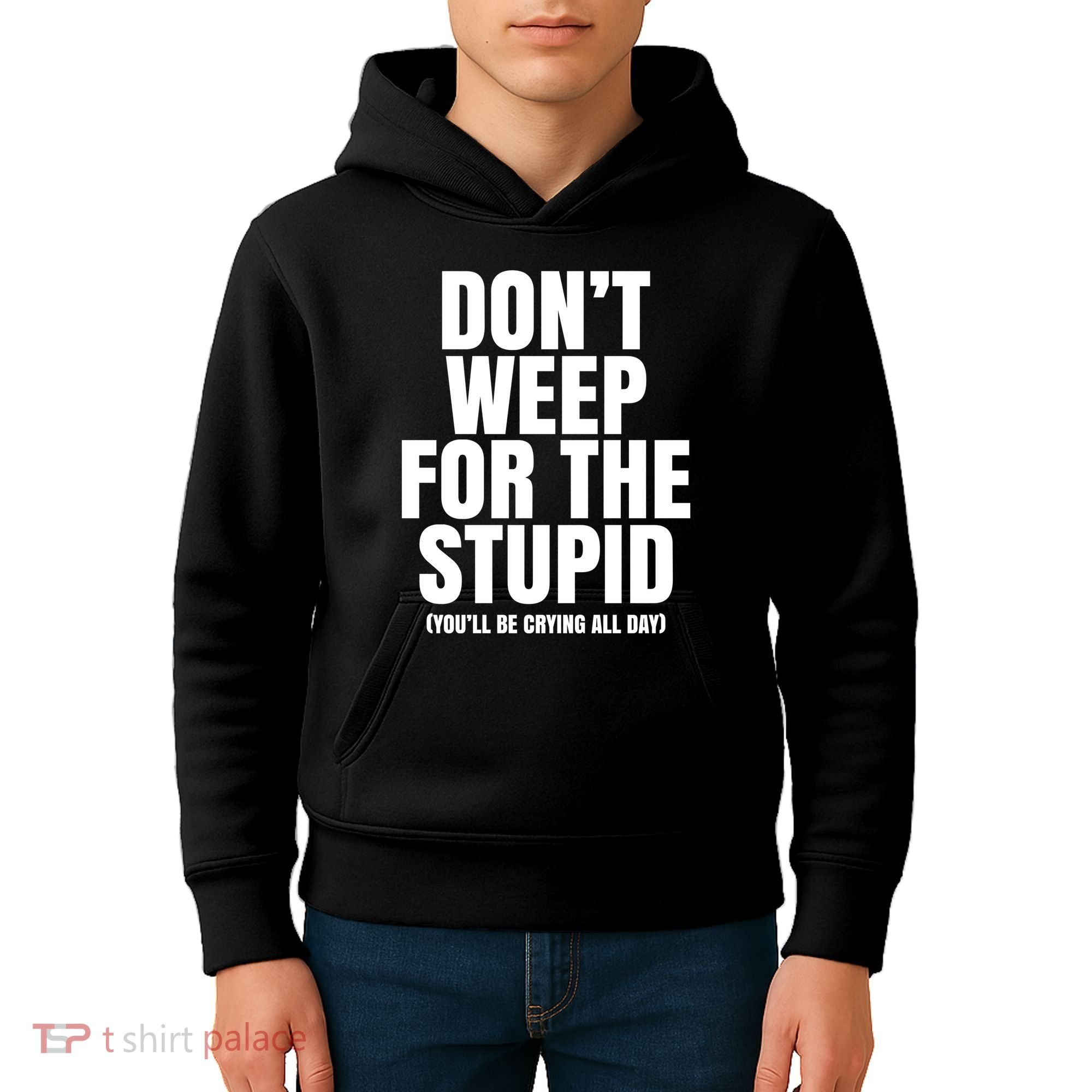 DonT Weep For The Stupid YouLl Be Crying All Day Alexander Anderson Kids Hoodie