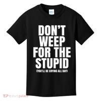 DonT Weep For The Stupid YouLl Be Crying All Day Alexander Anderson Kids T-Shirt thumb 0