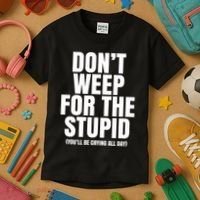 DonT Weep For The Stupid YouLl Be Crying All Day Alexander Anderson Kids T-Shirt thumb 3