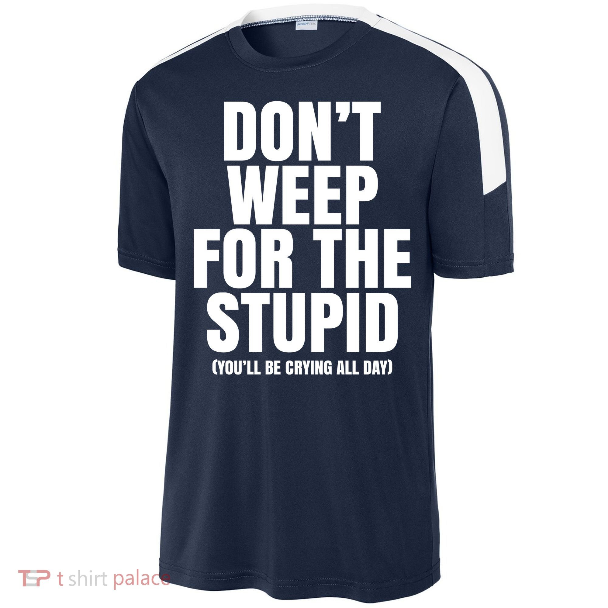 DonT Weep For The Stupid YouLl Be Crying All Day Alexander Anderson Sport-Tek Competitor United Soccer Jersey