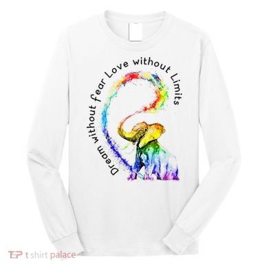 Dream Without Fear Love Without Limits Elephant LGBT Long Sleeve Shirt