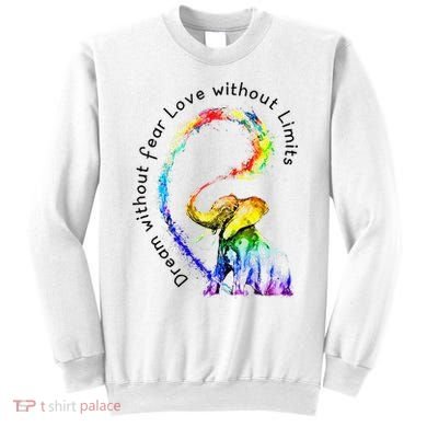 Dream Without Fear Love Without Limits Elephant LGBT Sweatshirt