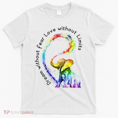 Dream Without Fear Love Without Limits Elephant LGBT T-Shirt
