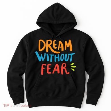 Dream Without Fear Inspirational Meme Hoodie