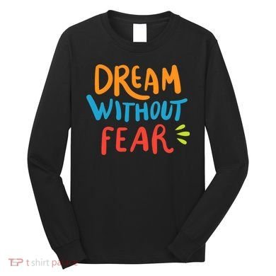 Dream Without Fear Inspirational Meme Long Sleeve Shirt
