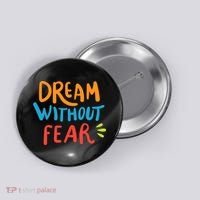 Dream Without Fear Inspirational Meme Button thumb 0
