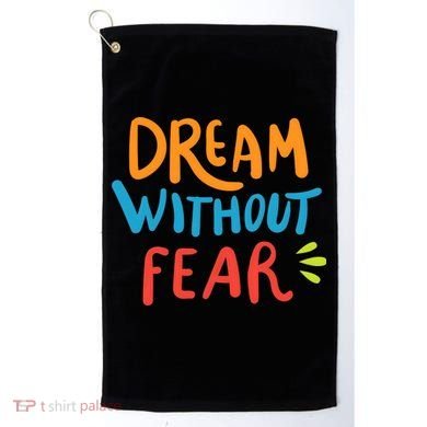 Dream Without Fear Inspirational Meme Golf Towel