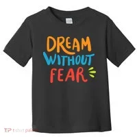 Dream Without Fear Inspirational Meme Toddler T-Shirt thumb 0