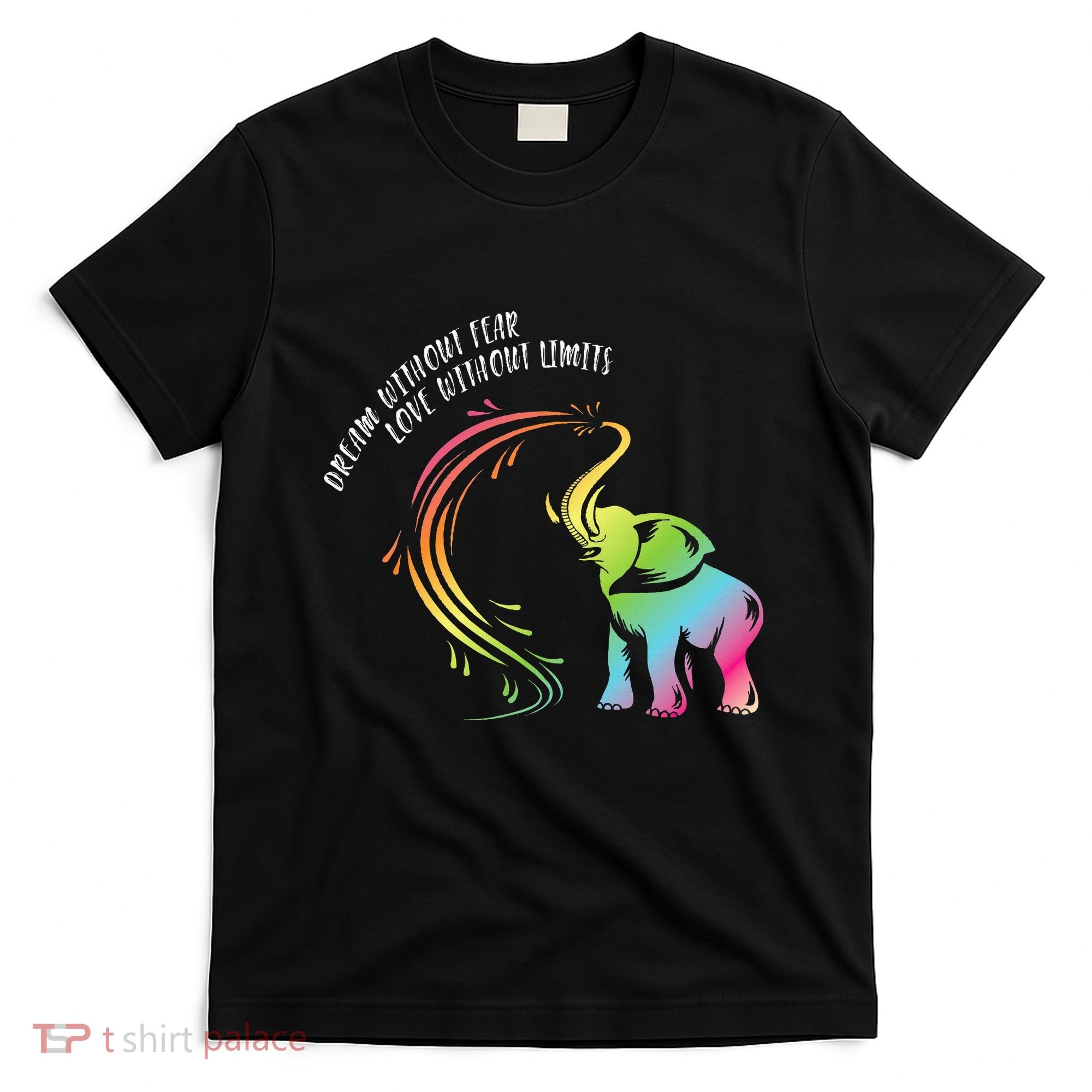 Dream Without Fear Love Without Limits Colorful Elephant T-Shirt