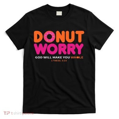 Donut Worry God Will Make You Whole T-Shirt