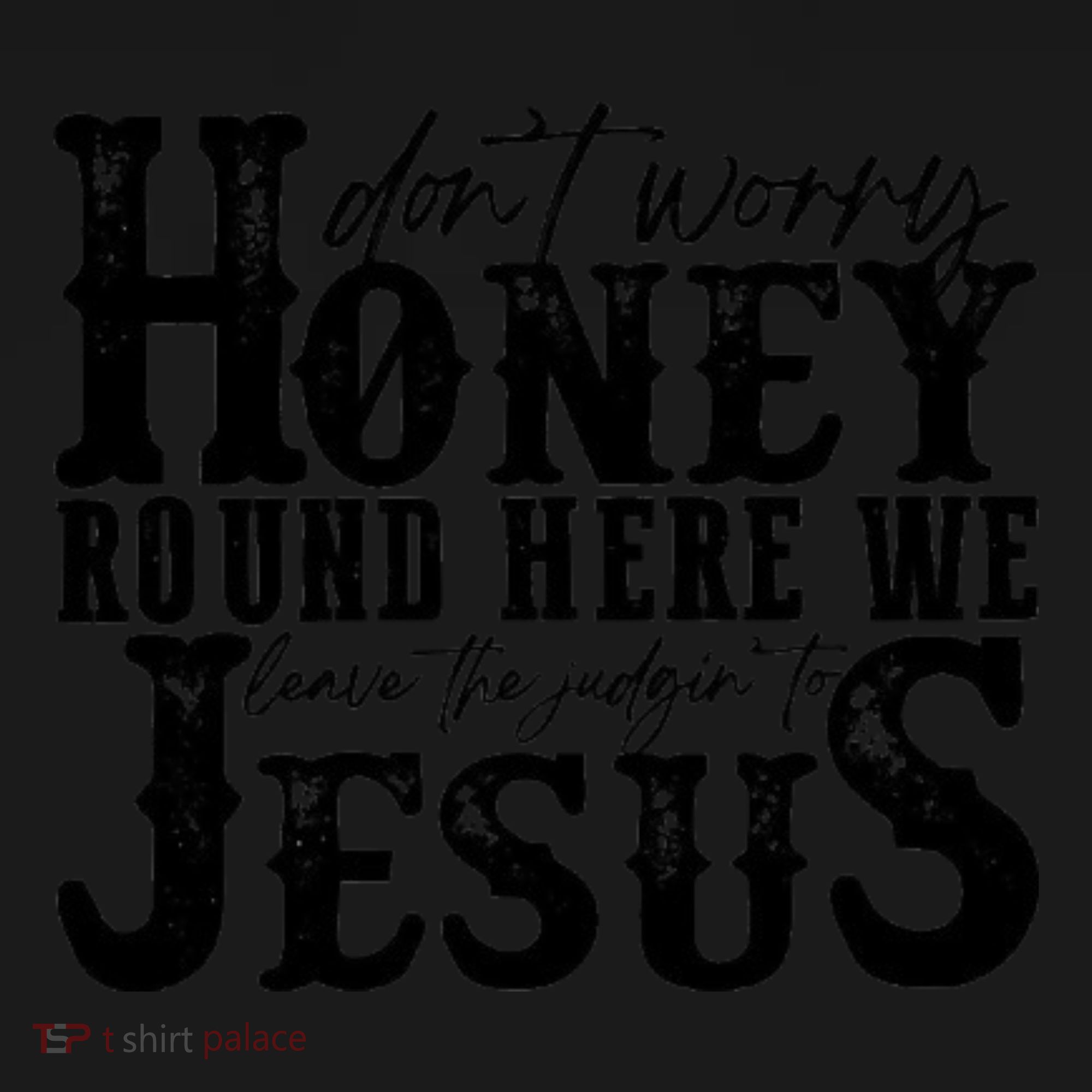 DonT Worry Honey Round Here We Leave The Judgin To Jesus Tote Bag