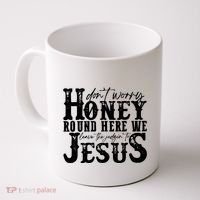 DonT Worry Honey Round Here We Leave The Judgin To Jesus Coffee Mug thumb 0