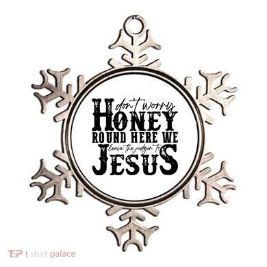 DonT Worry Honey Round Here We Leave The Judgin To Jesus Ornament