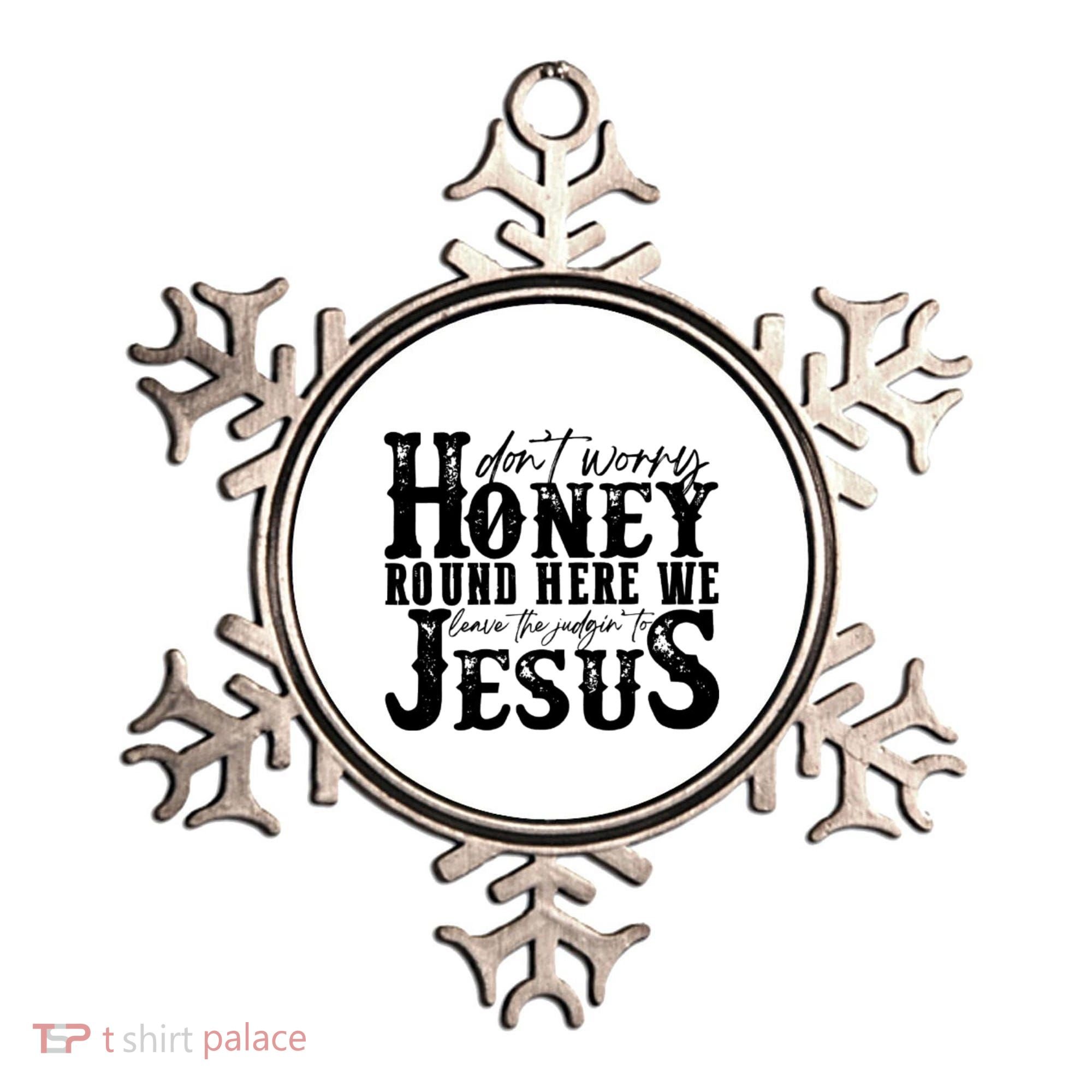 DonT Worry Honey Round Here We Leave The Judgin To Jesus Ornament