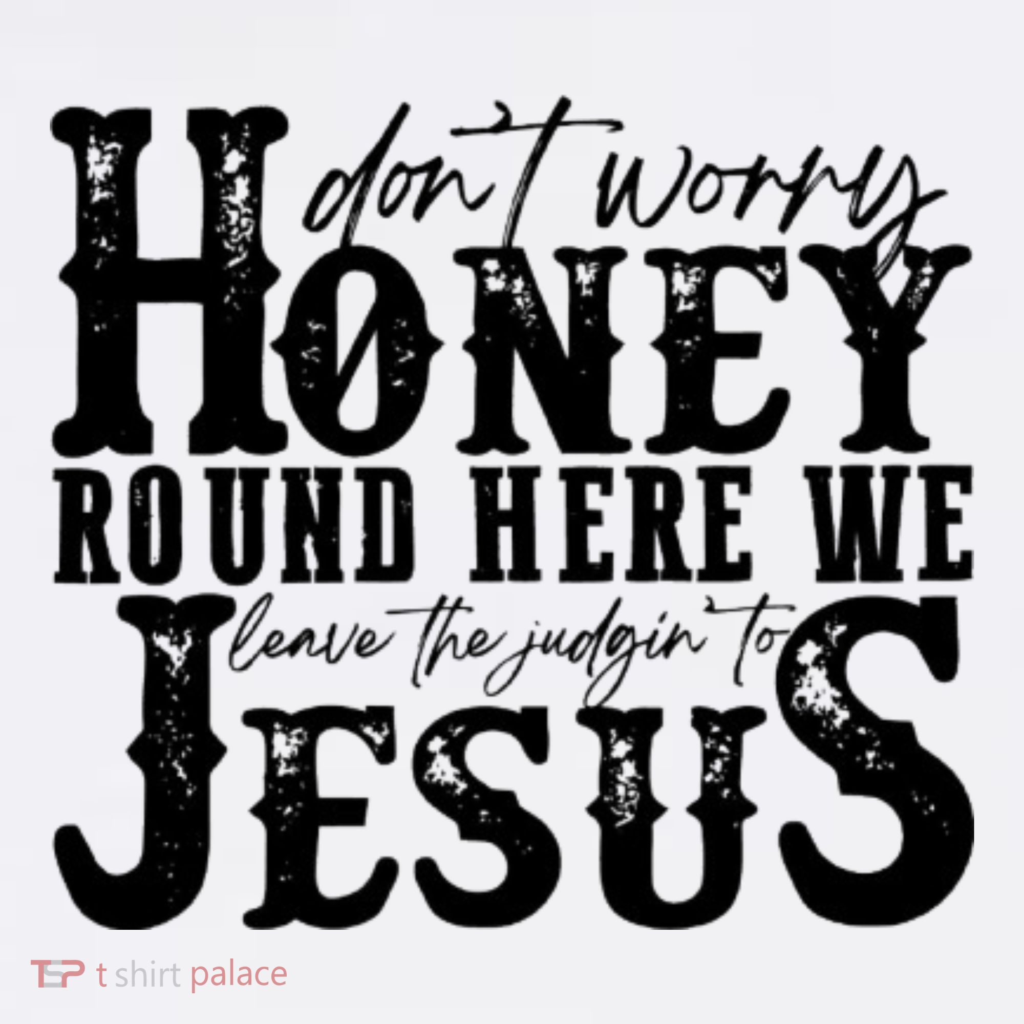 DonT Worry Honey Round Here We Leave The Judgin To Jesus Women's Tank Top