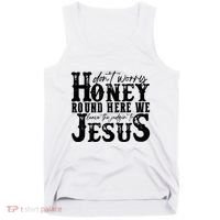 DonT Worry Honey Round Here We Leave The Judgin To Jesus Tank Top thumb 0