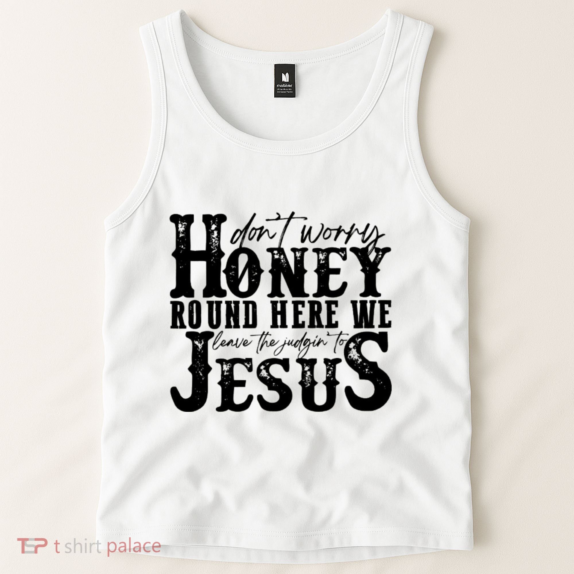 DonT Worry Honey Round Here We Leave The Judgin To Jesus Tank Top
