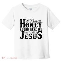 DonT Worry Honey Round Here We Leave The Judgin To Jesus Toddler T-Shirt thumb 0