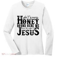 DonT Worry Honey Round Here We Leave The Judgin To Jesus Women's Long Sleeve Shirt thumb 0