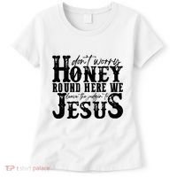 DonT Worry Honey Round Here We Leave The Judgin To Jesus Women's T-Shirt thumb 0