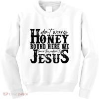 DonT Worry Honey Round Here We Leave The Judgin To Jesus Kids Sweatshirt thumb 0