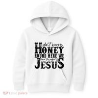 DonT Worry Honey Round Here We Leave The Judgin To Jesus Kids Hoodie thumb 0
