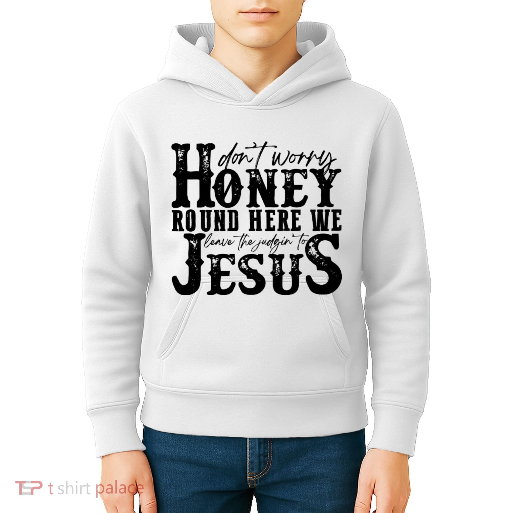 DonT Worry Honey Round Here We Leave The Judgin To Jesus Kids Hoodie