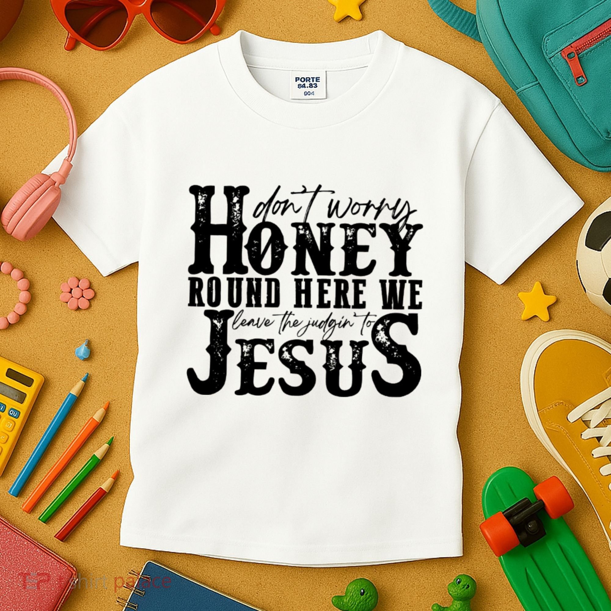 DonT Worry Honey Round Here We Leave The Judgin To Jesus Kids T-Shirt