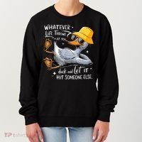 Duck With Hat Quote Graphics Whatever Life Throws At You Duck And Let It Hit Someone Else Women's Sweatshirt thumb 0