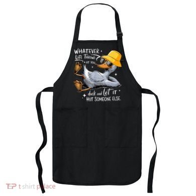 Duck With Hat Quote Graphics Whatever Life Throws At You Duck And Let It Hit Someone Else Apron
