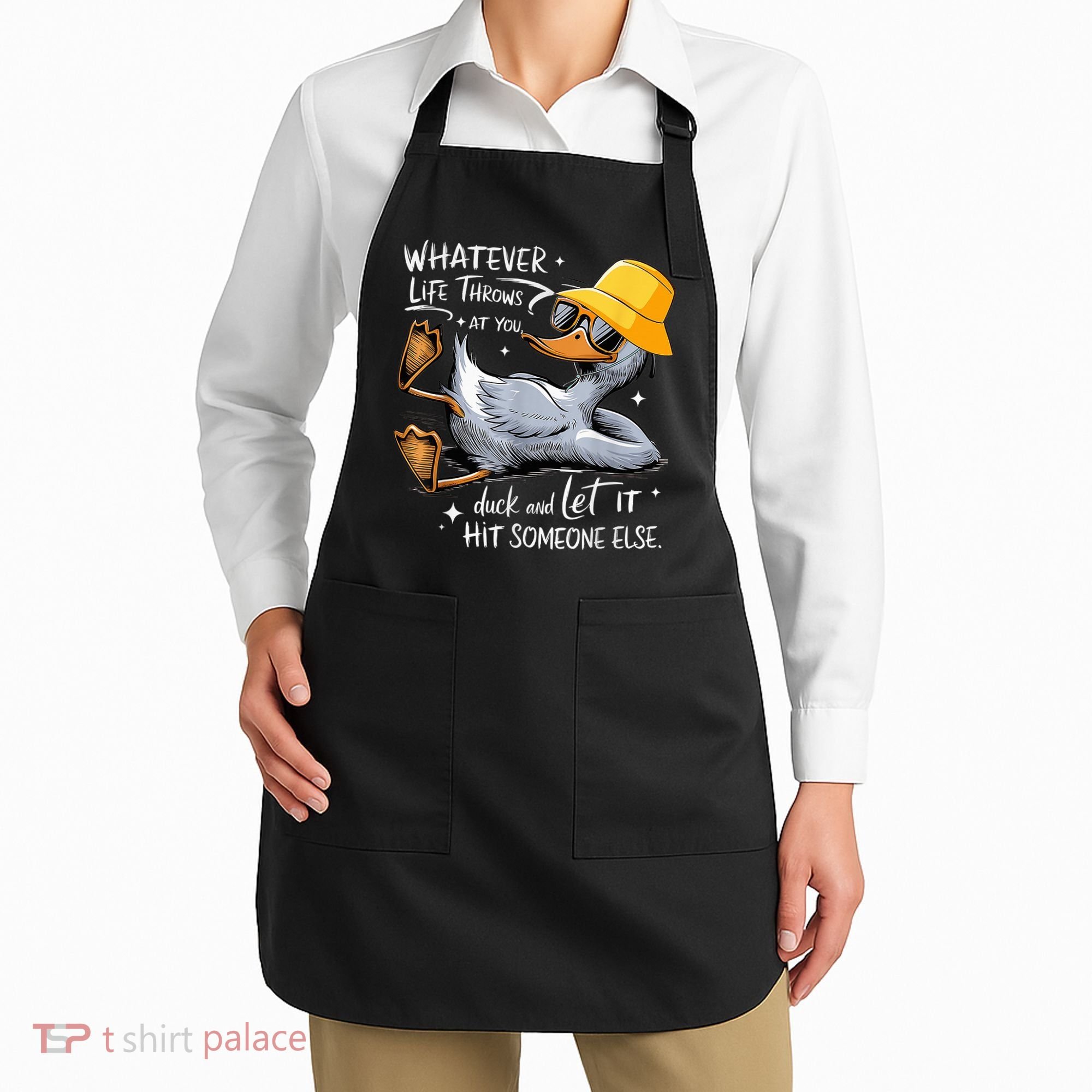 Duck With Hat Quote Graphics Whatever Life Throws At You Duck And Let It Hit Someone Else Apron