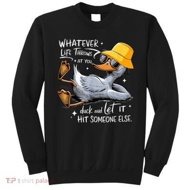 Duck With Hat Quote Graphics Whatever Life Throws At You Duck And Let It Hit Someone Else Sweatshirt