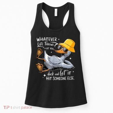 Duck With Hat Quote Graphics Whatever Life Throws At You Duck And Let It Hit Someone Else Women's Tank Top