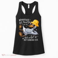 Duck With Hat Quote Graphics Whatever Life Throws At You Duck And Let It Hit Someone Else Women's Tank Top thumb 0