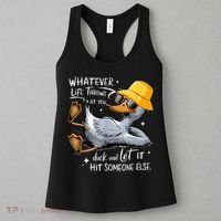 Duck With Hat Quote Graphics Whatever Life Throws At You Duck And Let It Hit Someone Else Women's Tank Top thumb 3