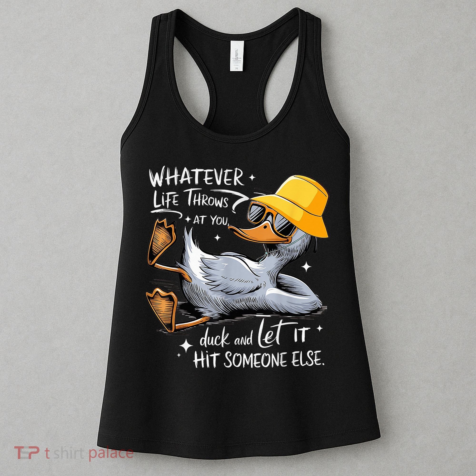 Duck With Hat Quote Graphics Whatever Life Throws At You Duck And Let It Hit Someone Else Women's Tank Top