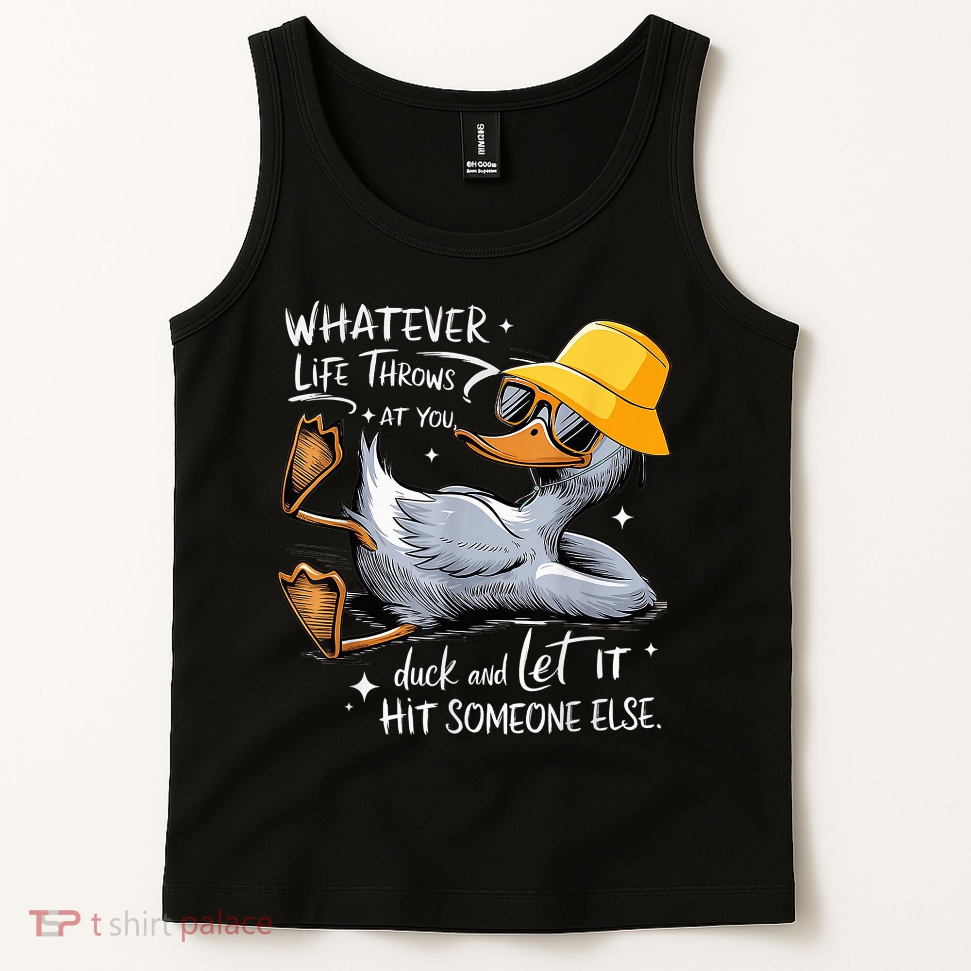 Duck With Hat Quote Graphics Whatever Life Throws At You Duck And Let It Hit Someone Else Tank Top