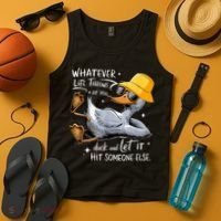 Duck With Hat Quote Graphics Whatever Life Throws At You Duck And Let It Hit Someone Else Tank Top thumb 4