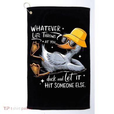 Duck With Hat Quote Graphics Whatever Life Throws At You Duck And Let It Hit Someone Else Golf Towel