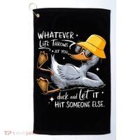 Duck With Hat Quote Graphics Whatever Life Throws At You Duck And Let It Hit Someone Else Golf Towel thumb 0