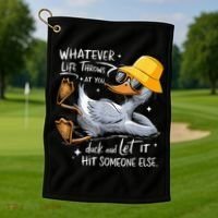 Duck With Hat Quote Graphics Whatever Life Throws At You Duck And Let It Hit Someone Else Golf Towel thumb 1