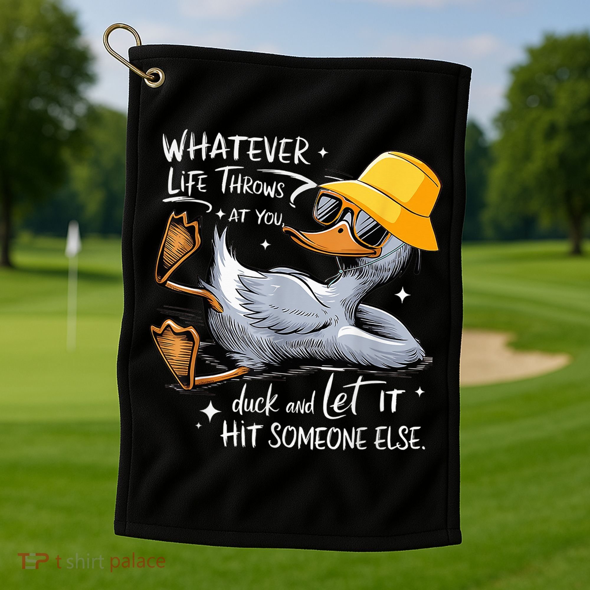 Duck With Hat Quote Graphics Whatever Life Throws At You Duck And Let It Hit Someone Else Golf Towel