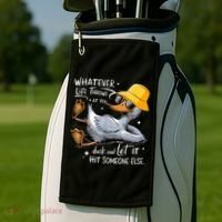 Duck With Hat Quote Graphics Whatever Life Throws At You Duck And Let It Hit Someone Else Golf Towel thumb 2