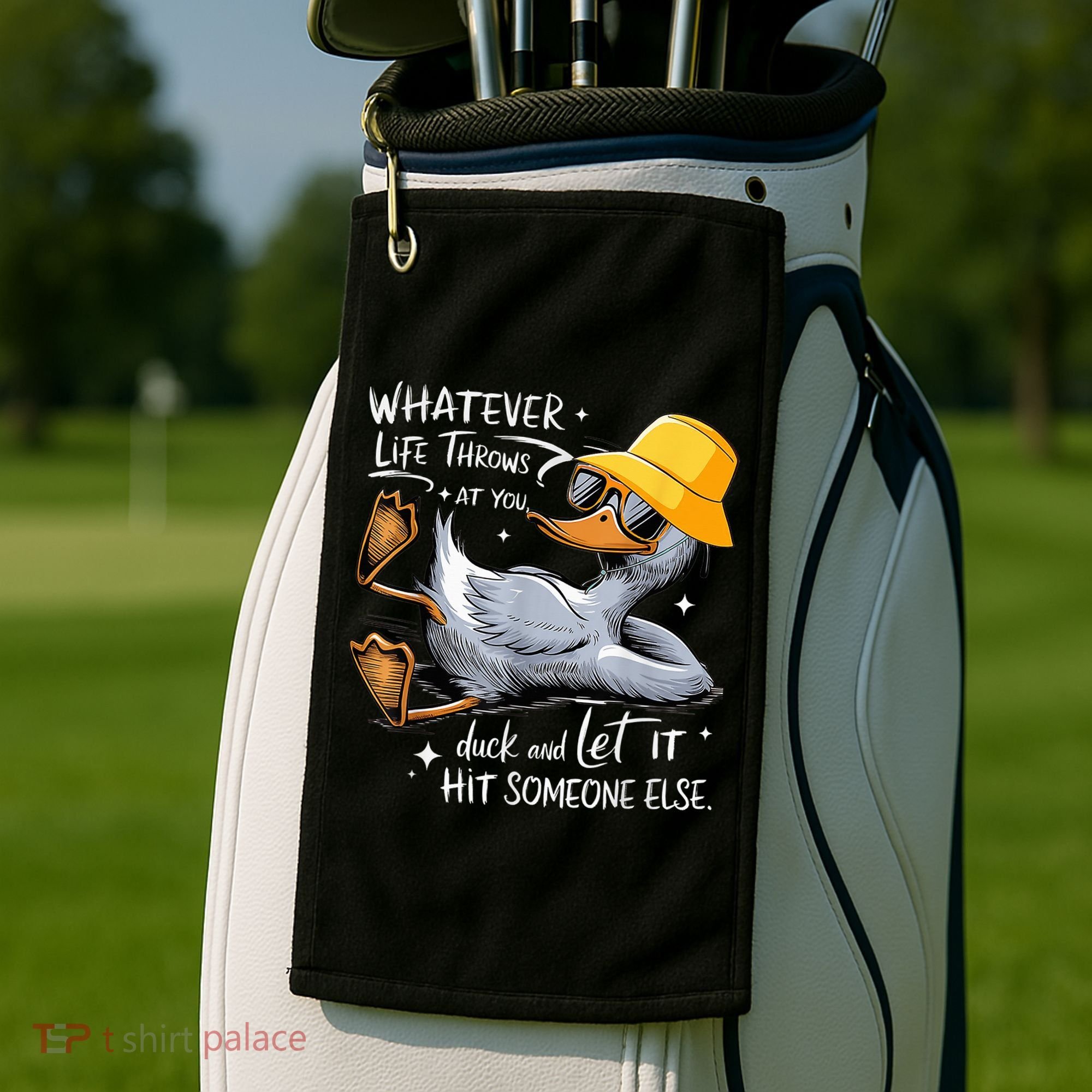 Duck With Hat Quote Graphics Whatever Life Throws At You Duck And Let It Hit Someone Else Golf Towel